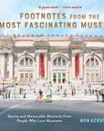 Footnotes from the Most Fascinating Museums
