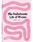 The Unfortunate Life of Worms By Noemi Vola